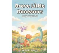 Brave Little Dinosaurs: 15 Gentle Bedtime Stories About Big Feelings, Courage & Kindness | Social Emotional Learning for Kids Ages 5-8 (Brave Little Stories)