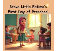 Brave little Fatima's First Day of Preschool: Facing Big Feelings with a Brave Heart