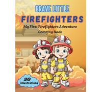 Brave Little Firefighters: My first firefighters adventure coloring book | 50 Quality Illustrations for Ultimate Coloring Experience