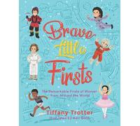 Brave Little Firsts: The Remarkable Firsts of Women from Around the World