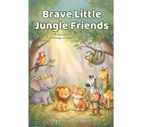 Brave Little Jungle Friends: 15 Gentle Bedtime Stories About Big Feelings, Confidence & Kindness | Jungle Animals Social-Emotional Learning for Kids Ages 5-8 (Brave Little Stories)