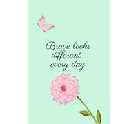 Brave Looks Different Every Day: Positive, Inspirational and Affirmation Notebook