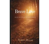 Brave Love A 30-DAY DEVOTIONAL for BIRTH PARENTS
