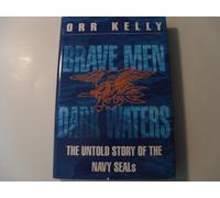 Brave Men - Dark Waters: Untold Story of the Navy SEALs