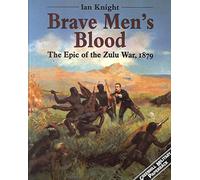 Brave Men's Blood: Epic of the Zulu War, 1879