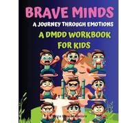 Brave Minds: A Journey Through Emotions - A DMDD Workbook for Kids: Activities and Strategies for Managing Big Feelings, Anger Management Workbook for Kids