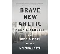 Brave New Arctic: The Untold Story of the Melting North (Science Essentials)