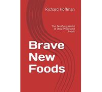 Brave New Foods: The Terrifying World of Ultra-Processed Foods