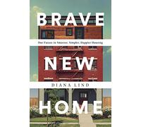 Brave New Home: Our Future in Smarter, Simpler, Happier Housing