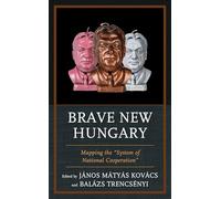 Brave New Hungary: Mapping the "System of National Cooperation"