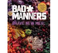Brave New Meal: Fresh as F*ck Food for Every Table: A Vegan Cookbook (Bad Manners)