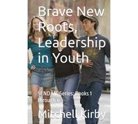 Brave New Roots, Leadership in Youth: SEND ME Series; Books 1 through 6