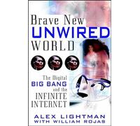 Brave New Unwired World: The Digital Big Bang and the Infinite Internet