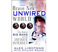 Brave New Unwired World: The Digital Big Bang and the Infinite Internet