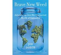 Brave New Weed: Adventures into the Uncharted World of Cannabis