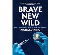 Brave New Wild: Can Technoscience Save the Planet?