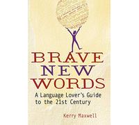 Brave New Words: A Language Lover's Guide to the 21st Century