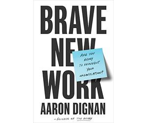 Brave New Work: Are You Ready to Reinvent Your Organiza - NEW Dignan, Aaron 19/