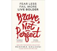 Brave, Not Perfect : Fear Less, Fail More and Live Bolder