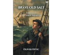 Brave Old SaltOr, Life On The Quarter Deck A Story Of The Great Rebellion (Edition1)