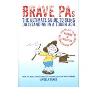 Brave PAs: The ultimate guide to being outstanding in a tough job