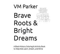 Brave Roots & Bright Dreams: A Black History Coloring & Activity Book to Help Kids Learn, Dream, and Shine