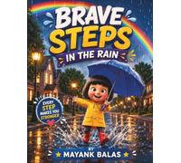 Brave Steps in the Rain: A Heartwarming Story About Courage, Confidence, and Finding Strength One Small Step at a Time For Kids Ages 3-8