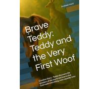 Brave Teddy: Teddy and the Very First Woof: Creation Story - Teddy discovers the wonders of the world and learns that God made everything, even squeaky toys (Teddy the Kelpie’s Bible Adventures)