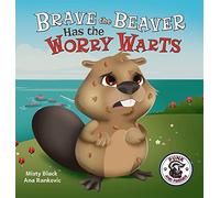 Brave the Beaver Has the Worry Warts: Anxiety and Stress Management Made Simple for Children ages 3-7 (Punk and Friends Learn Social Skills)
