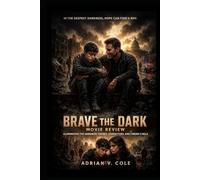 Brave the Dark Movie Review: “Illuminating the Darkness: Themes, Characters, and Cinema’s Role”
