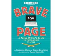 Brave the Page: A Young Writer's Guide to Telling Epic Stories