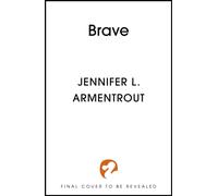 Brave : The thrilling conclusion to the addictive paranormal romance series WICKED, by bestselling author Jennifer L. Armentrout