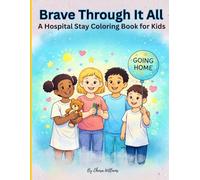 Brave Through It All: A Hospital Stay Coloring Book for Kids