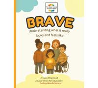 Brave: Understanding what it really looks and feels like. (The Safety Words Series)