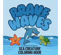 Brave Waves: A Military Inspired Sea Creature Coloring Book for Kids and Families: Fun and Relaxing Marine Animal Coloring Pages Honoring Military Families and Ocean Adventures
