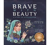 Brave with Beauty: A Story of Afghanistan