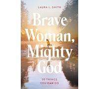 Brave Woman, Mighty God: 30 Things You Can Do