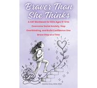Braver Than She Thinks: A CBT Workbook for Girls Ages 9-12 to Overcome Social Anxiety and Build Confidence One Brave Step at a Time