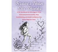 Braver Than She Thinks: A CBT Workbook for Girls Ages 9-12 to Overcome Social Anxiety and Build Confidence One Brave Step at a Time