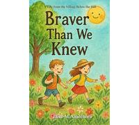 Braver Than We Knew: A Tale from the Village Below the Hill