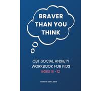 Braver Than You Think: CBT Social Anxiety Workbook for Kids Ages 8-12