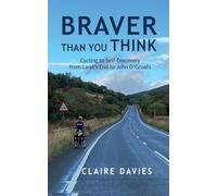 Braver Than You Think: Cycling to Self-Discovery, from Land's End to John O'Groats