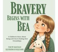 Bravery Begins With Bea: A heartwarming story about kindness, friendship and being brave