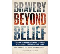 Bravery Beyond Belief : Stories of Extraordinary Courage by Ordinary People Saving Lives