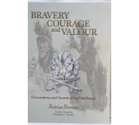 Bravery Courage and Valour: Volume 1: Decorations and Awards of the Third Reich