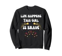 Bravery Life Happens This Girl Is Brave Sweatshirt