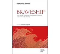 Braveship: The Courage to Innovate: Embracing the Journey to Distributed Leadership