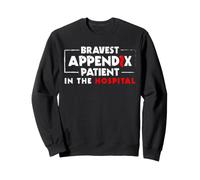 Bravest Appendix Patient In The Hospital Funny Surgery Sweatshirt
