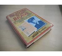 Bravest of the Brave: True Story of Wing Commander Tommy Yeo-Thomas - SOE Secret Agent Codename, the White Rabbit