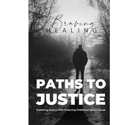 Braving Healing's Paths to Justice: Exploring Justice After Enduring Childhood Sexual Abuse